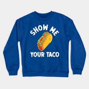 show me your taco2 Crewneck Sweatshirt